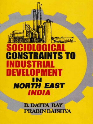cover image of Sociological Constraints to Industrial Development in North East India